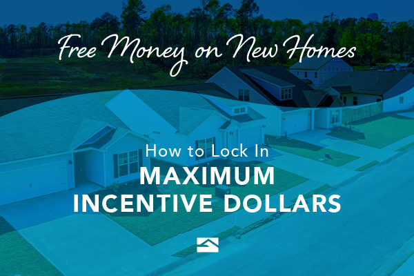 Free Money on New Homes?  How to Lock In Maximum Incentive Dollars